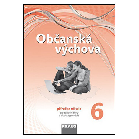 Občanská výchova 6 pro ZŠ a víceletá gymnázia /nová generace/ - Příručka učitele - kolektiv auto Fraus