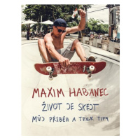 Maxim Habanec: Život je skejt | Martin Jaroš, Maxim Habanec