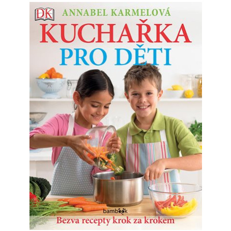 Kniha: Kuchařka pro děti - Bezva recepty krok za krokem od Karmelová Annabel bambook