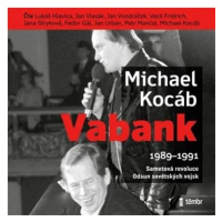 Kocáb Michael: VABANK 1989 - 1991 Sametová revoluce Odsun sovětských vojsk