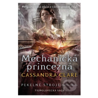 Mechanická princezná (Pekelné stroje) - Cassandra Clare - kniha z kategorie Beletrie pro děti