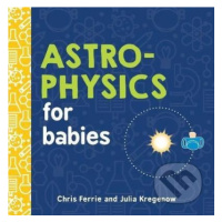 Astrophysics for Babies - Julia Kregenow, Chris Ferrie - kniha z kategorie Pro děti