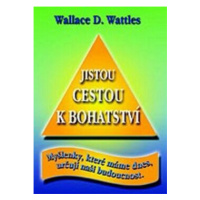 Jistou cestou k bohatství - Wallace D. Wattles