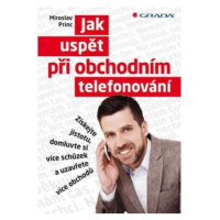 Jak uspět při obchodním telefonování - Získejte jistotu, domluvte si více schůzek a uzavřete víc