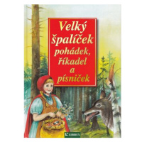 Velký špalíček pohádek, říkadel a písniček