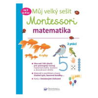 Můj velký sešit Montessori - Matematika 3 až 6 let Svojtka & Co. s. r. o.