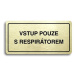 Accept Piktogram "VSTUP POUZE S RESPIRÁTOREM" (160 × 80 mm) (zlatá tabulka - černý tisk)