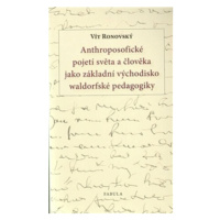 Anthroposofické pojetí světa a člověka jako základní východisko waldorfské pedagogiky - Vít Rono