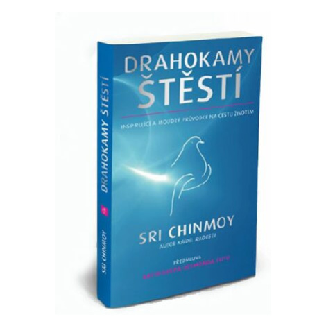 Drahokamy štěstí - Inspirující a moudrý průvodce na cestu životem - Sri Chinmoy Madal Bal