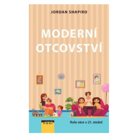 Moderní otcovství - Role otce v 21. století - Shapiro Jordan