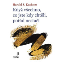 Když všechno, co jste kdy chtěli, pořád nestačí - Harold S. Kushner