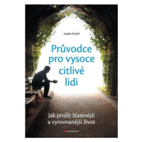 Průvodce pro vysoce citlivé lidi - Jak prožít šťastnější a vyrovnanější život