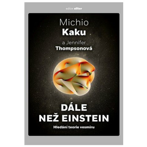 Dále než Einstein - Hledání teorie vesmíru - Michio Kaku, Jennifer Thompsonová Argo