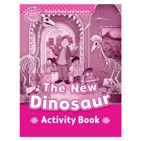 Oxford Read and Imagine Starter The New Dinosaur Activity Book Oxford University Press