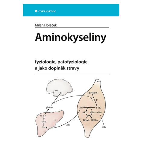 Aminokyseliny - fyziologie, patofyziologie a jako doplněk stravy - Milan Holeček GRADA