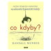 Co kdyby? Vážné vědecké odpovědi na absurdní hypotetické otázky - Randall Munroe