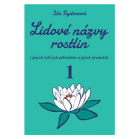 Lidové názvy rostlin i jiných léčivých přírodnin a jejich produktů - 1+2 část (2 knihy) - Ida Ry