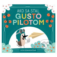 Ako sa stal Gusto pilotom - Lucia Zednikovičová - kniha z kategorie Pohádky