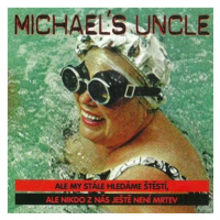 Michael's Uncle: Ale my stále hledáme štěstí, ale nikdo z nás ještě není mrtev - CD