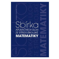 Sbírka aplikačních úloh ze středoškolské matematiky