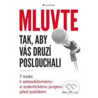 Mluvte tak, aby vás druzí poslouchali (7 kroků k sebevědomému a autentickému projevu před publik