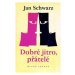 Dobré jitro, přátelé - Jan Schwarz