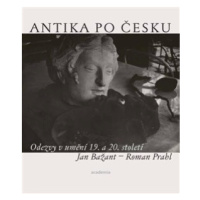 Antika po česku - Jan Bažant, Roman Prahl