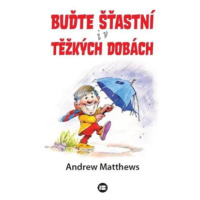 Buďte šťastní i v těžkých dobách