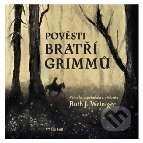 Pověsti bratří Grimmů - Bratři Grimmové, Ruth J. Weiniger, Sabina Chalupová (ilustrátor),Pověsti Vyšehrad