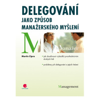 Kniha: Delegování jako způsob manažerského myšlení od Cipro Martin