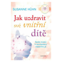 Jak uzdravit své vnitřní dítě - Susanne Hühn