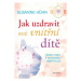 Jak uzdravit své vnitřní dítě - Susanne Hühn