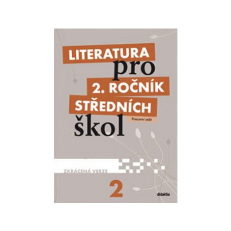 Literatura pro 2. ročník SŠ zkrácená verze Pracovní sešit - Martina Kulhavá didaktis