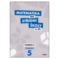 Matematika pro střední školy 5.díl Pracovní sešit/Funkce II Didaktis