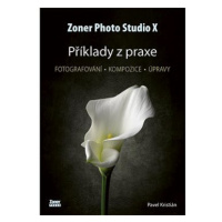 Zoner Photo Studio X Příklady z praxe: Fotografování - kompozice - úpravy