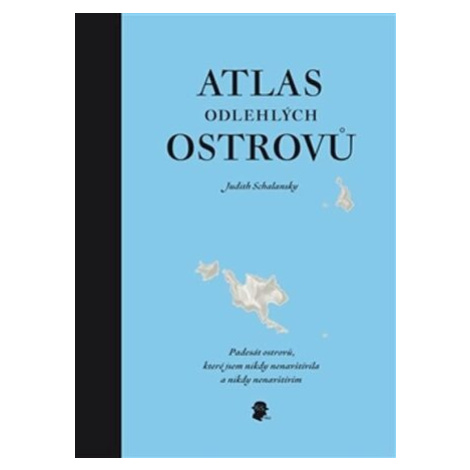 Atlas odlehlých ostrovů - Judith Schalansky