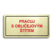 Accept Piktogram "PRACUJ S OBLIČEJOVÝM ŠTÍTEM" (160 × 80 mm) (zlatá tabulka - barevný tisk)