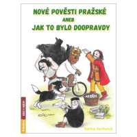 Nové pověsti pražské aneb Jak to bylo doopravdy