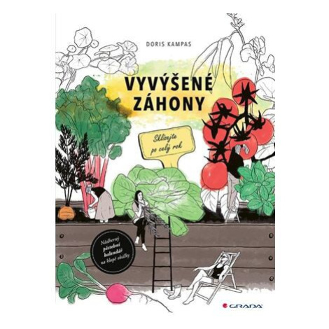 Vyvýšené záhony - Jak naplánovat, postavit, správně naplnit, co do nich zasadit a mnoho dalšího GRADA