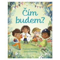 Čím budem? - Frances Stickley, Lucy Fleming, Lucy Fleming (ilustrátor) - kniha z kategorie Pohád