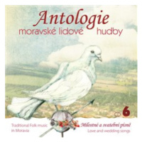 Antologie moravské lidové hudby - CD 6 - Milostné a svatební písně CD