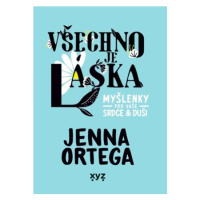 Všechno je láska: myšlenky pro vaše srdce a duši | Petr K. Tychtl, Jenna Ortega