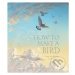 How to Make a Bird - Meg McKinlay, Matt Ottley (ilustrácie) - kniha z kategorie Pohádky