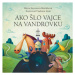 Ako šlo vajce na vandrovku / Tri prasiatka - Mária Rázusová-Martáková, Margita Príbusová - kniha