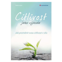 Citlivost jako výhoda - Jak proměnit svou citlivost v sílu