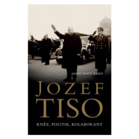 Jozef Tiso: kněz, politik, kolaborant - Ward James Mace
