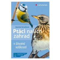 Ptáci našich zahrad v životní velikosti GRADA Publishing, a. s.