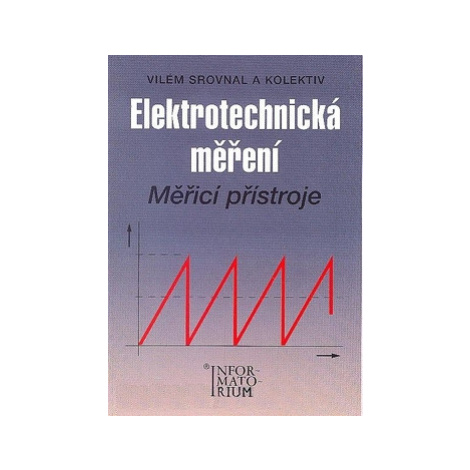 Elektrotechnická měření - Měřicí přístroje - Srovnal Vilém a kol.