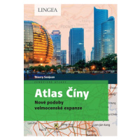 Atlas Číny - Nové podoby velmocenské expanze LINGEA s.r.o.