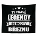 Sablio Deka Ty pravé legendy se rodí v březnu: 150x120 cm